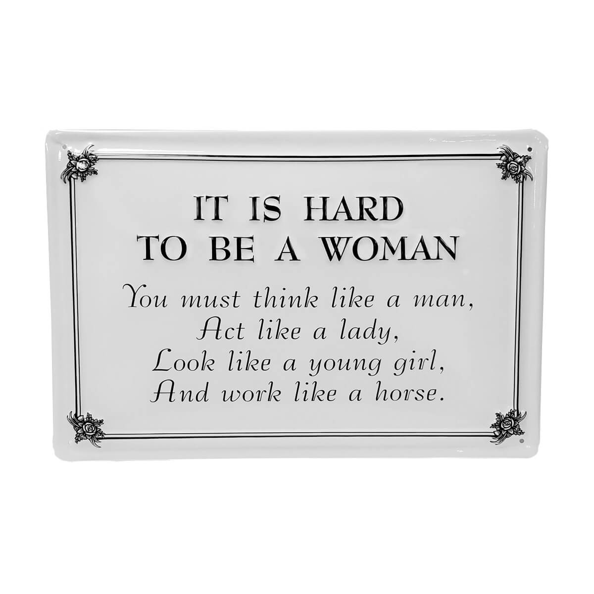 Vintage “It Is Hard to Be a Woman” metal sign featuring a humorous rhyme. A classic decorative wall sign with witty charm for home décor.