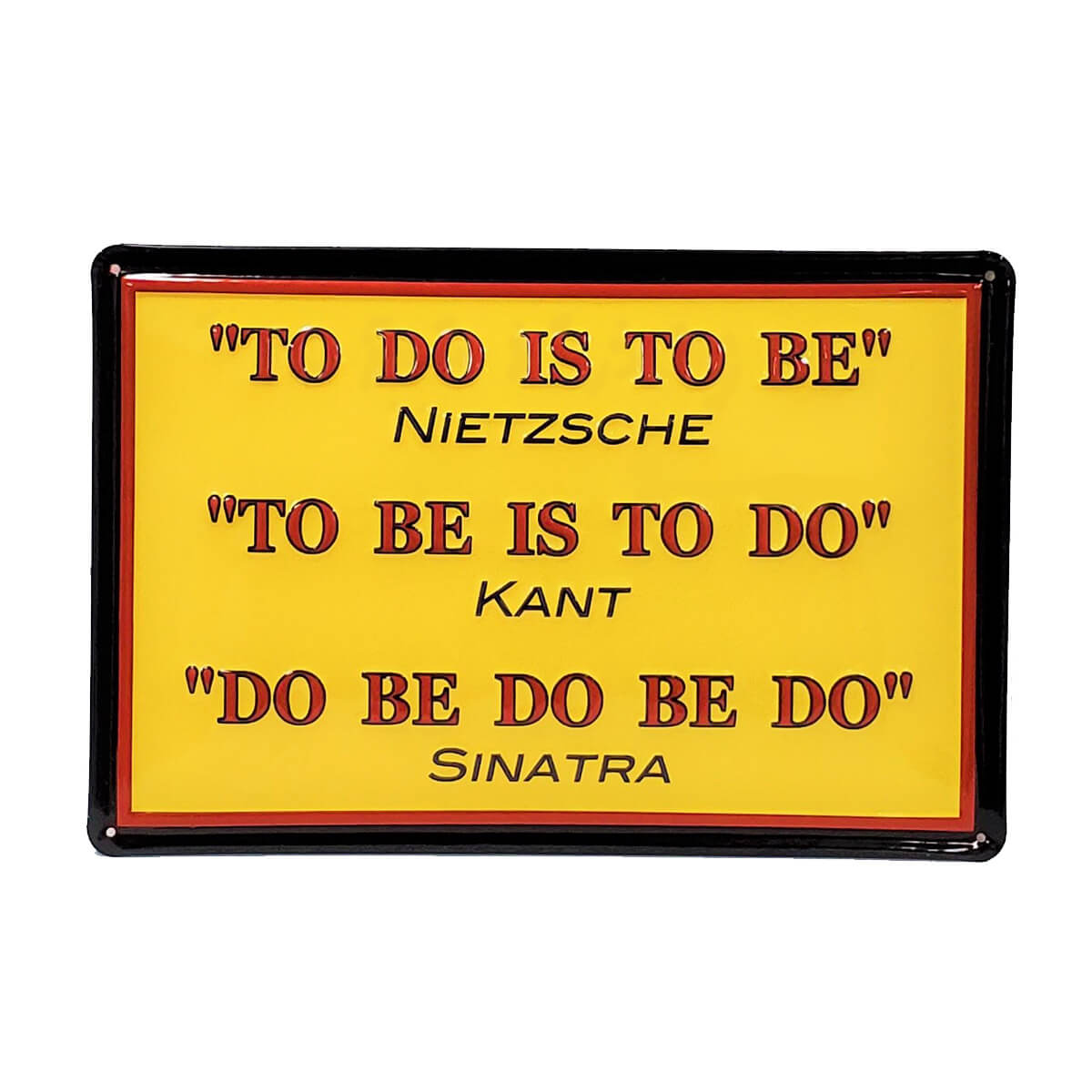 Decorative metal sign of a humorous take on the philosophies of Nietzsche, Kant, and Sinatra.